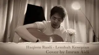 Haqiem Rusli - Lembah Kesepian (Cover by imran aidi)