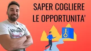 Saper cogliere le opportunità