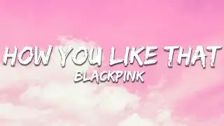 BLACKPINK - How You Like That (Lyrics)