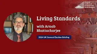 Living Standards with Arnab Bhattacharjee - General Election Briefing