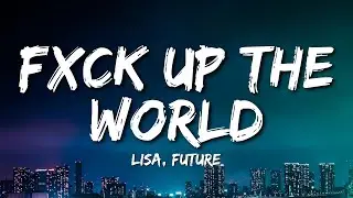 LISA - FXCK UP THE WORLD (Lyrics) ft. Future