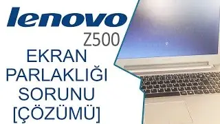 Lenovo Z500 ekran parlaklık sorunu [ÇÖZÜMÜ]