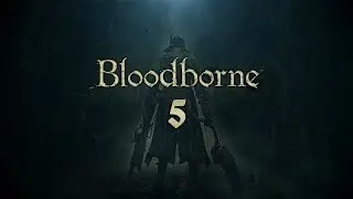 Прохождение Bloodborne - Серия 5: Чудовище Кровоглот и Охотник Хенрик