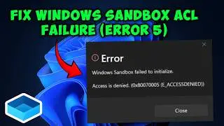 Fix Windows Sandbox ACL Failure (Error 5) – Windows Sandbox Failed to Initialize (0x80070005) FIX