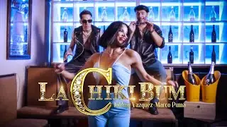 Johnny Vazquez & Marco Puma - La Chiki Bum (Video Oficial)