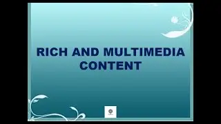 Rich and Multimedia Content