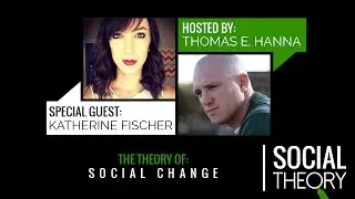 The Theory Of Social Change w/ Katherine Fischer