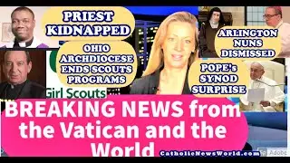 BREAKING NEWS Priest Kidnapped/Nuns Dismissed/Ohio Archbishop Bans Scouts/Pope's Synod  Surprise