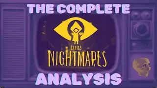 The Complete Little Nightmares Analysis