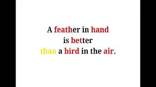 Cool Phrases - A feather in hand is better than a bird in the air.