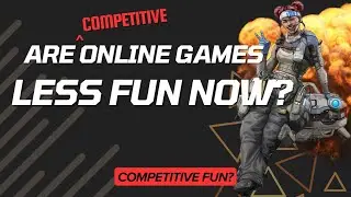 Are Competitive Online Games Less Fun Now?