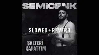 Semicenk - Şalteri Kapattım (SLOWED + REVERB)