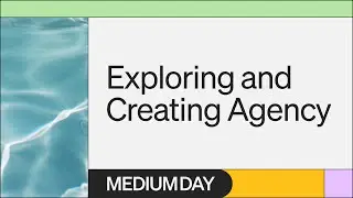 Exploring and Creating Agency | Joey Banks | Medium Day 2023