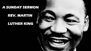 Rev. Martin Luther King - A Sunday Sermon
