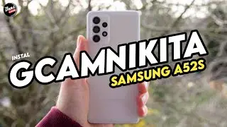 TUTORIAL INSTALL GCAM SAMSUNG A52s 5G & CONFIG