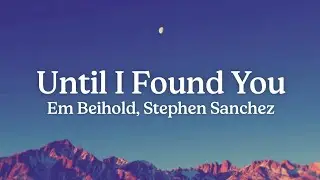 Em Beihold, Stephen Sanchez - Until I Found You (Lyrics)