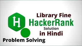 Library Fine || Hackerrank Solution || Java || Hindi