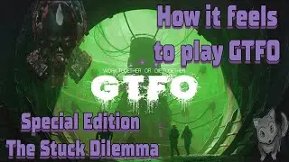 How it feels to play GTFO / Special Edition - Stuck Dilemma