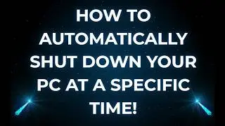 How to Automatically Shut Down Your PC at a Specific Time!