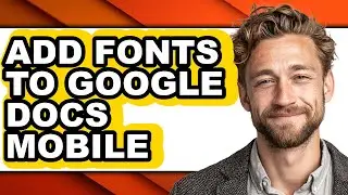 How to Add Fonts to Google Docs Mobile - Step by Step