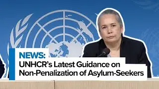 UNHCR’s Latest Guidance on Non-Penalization of Asylum-Seekers