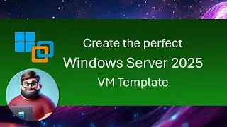 Create the perfect Windows Server 2025 VM Template