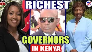 20 Richest All Time Kenyan Governors #governors #kenyangovernment