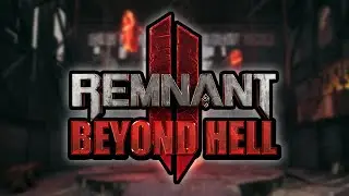 Remnant 2: Beyond Hell (PC Mod)