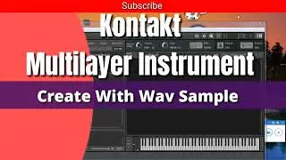 Create Multi Instrument In Kontakt |How Create Layer Instrument In Kontakt with wav sample 2023