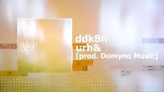 ddk8n - urh& (prod. domyno)