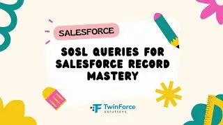 09. SOSL Queries for Salesforce | Developer Certification Preparation | Beginner | Salesforce