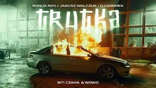 (1H VERSION) Bonus RPK ft. Janusz Walczuk x Dj Gondek - TRUTKA   Prod. Czaha x Wowo