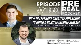 Using creative financing to build a passive income w/ Christian Osgood and Cody Davis | Prereal #150