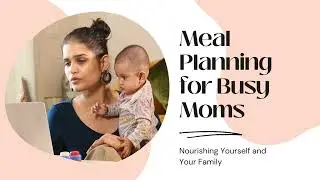 Meal Planning for Busy Moms Nourishing Yourself and Your Family
