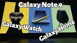Galaxy Note 9. Galaxy Watch (Gear S4). Galaxy Home. Презентация Samsung Galaxy Unpacked 2018.