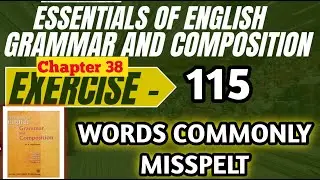 Exercise 115 | Words commonly misspelt | Word power | Essentials of English grammar & composition