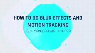 HOW TO CREATE BLUR EFFECT AND MOTION TRACKING USING WONDERSHARE FILMORA X
