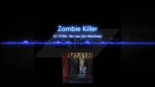 ||ZOMBIE Killer||DJ TITAN - No Lies [Sin Mentiras]||