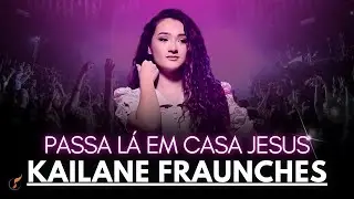 Kailane Frauches  |Os Melhores Clipes - [DVD Passa Lá Em Casa Jesus]