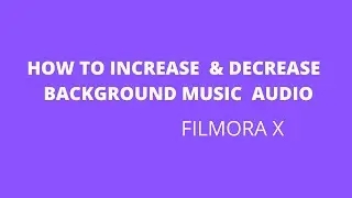 How to Increase and Decrease Background music audio in Filmora X