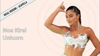 Noa Kirel - Unicorn- Vocal version– Acapella