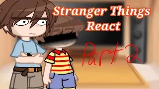 Stranger Things react to the future | 2/3 | SPOILERS