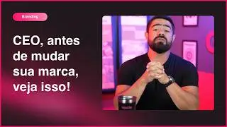 O que CEOs PRECISAM SABER antes de fazer um REBRANDING?