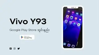 Vivo Y93 Google Play Store ထည့်သွင်းနည်း