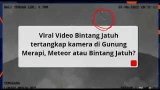 Warganet Heboh! Viral Video Bintang Jatuh tertangkap kamera di Gunung Merapi