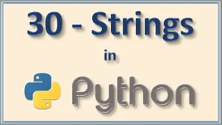 30 - Basics of Strings in Python