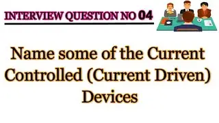 Name some of the Current Controlled Devices || Interview Question No 04 || Job Test Preparation ||