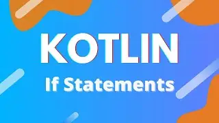 Kotlin: Ep. 11 - If Statements & Else Statements