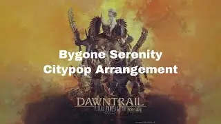 Bygone Serenity - Citypop Arrangement (FFXIV: Dawntrail)
