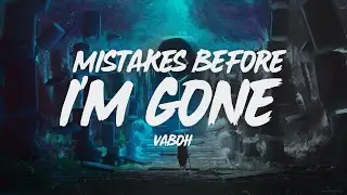 Vaboh - mistakes before i'm gone (Lyric Video)